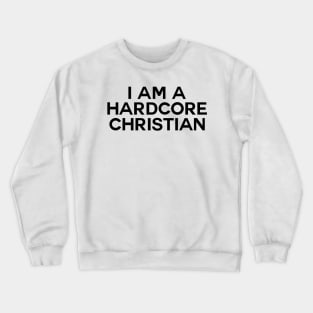 I Am Hardcore Christian (in front ) Bale Fan (in back ) Crewneck Sweatshirt